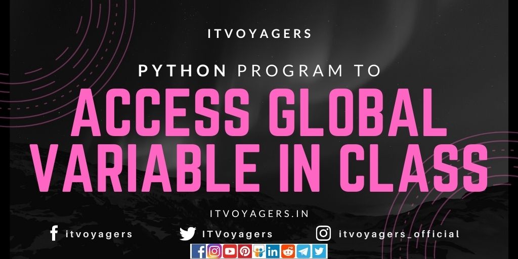 python-program-to-access-global-variable-in-class-itvoyagers